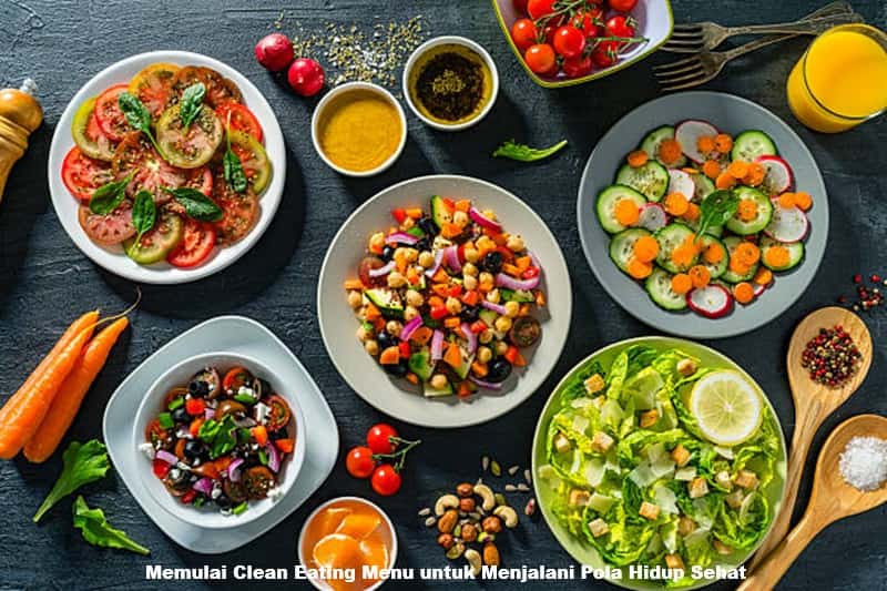 Memulai Clean Eating Menu untuk Menjalani Pola Hidup Sehat