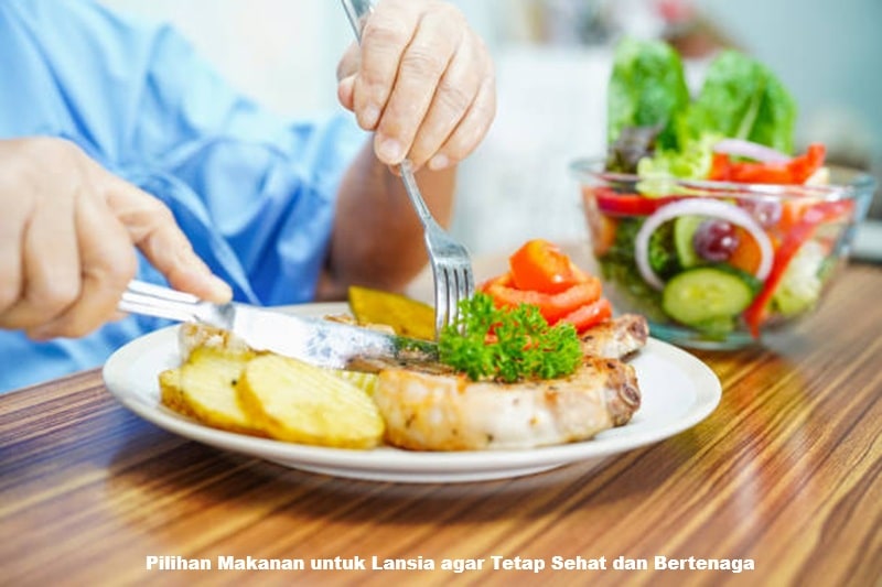 Pilihan Makanan untuk Lansia agar Tetap Sehat dan Bertenaga